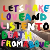 Lets Make Love And Listen To Death From Above